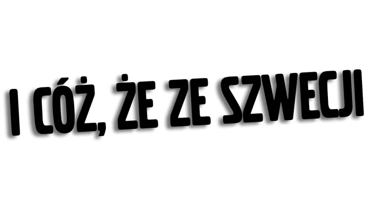 Naklejka I CÓŻ, ŻE ZE SZWECJI - Volvo / Saab - Szwedzki Klasyk czarna
