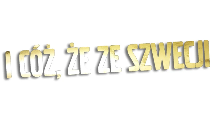 Naklejka I CÓŻ, ŻE ZE SZWECJI - Volvo / Saab - Szwedzki Klasyk złoty chrom