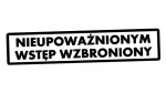 Naklejka NIEUPOWAŻNIONYM WSTĘP WZBRONIONY - kolory - połysk/mat