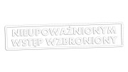 Naklejka NIEUPOWAŻNIONYM WSTĘP WZBRONIONY - Znak BHP - Magazyn / Biuro biała