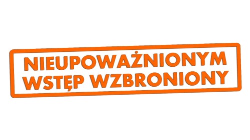 Naklejka NIEUPOWAŻNIONYM WSTĘP WZBRONIONY - Znak BHP - Magazyn / Biuro pomarańczowy neon