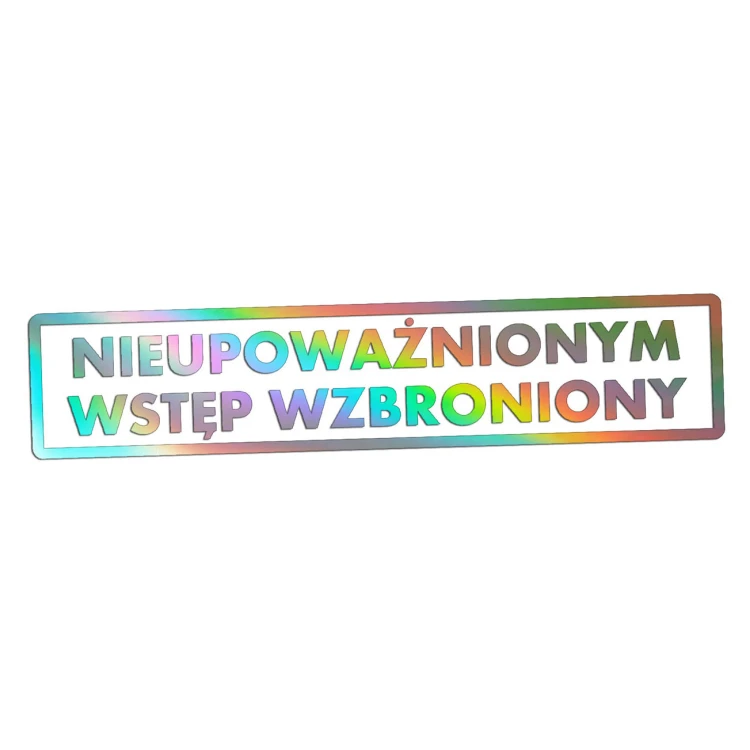 Naklejka NIEUPOWAŻNIONYM WSTĘP WZBRONIONY - Znak BHP - Magazyn / Biuro holograficzna