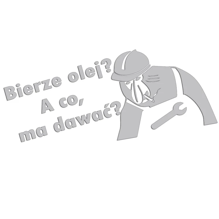 naklejka-nosacz-janusz-bierze-olej-a-co-ma-dawac-jasny-szary.jpg