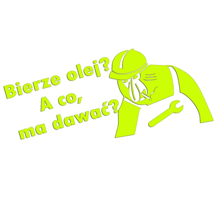 Naklejka BIERZE OLEJ? A CO, MA DAWAĆ? - Nosacz Janusz - Śmieszna - żółty neon