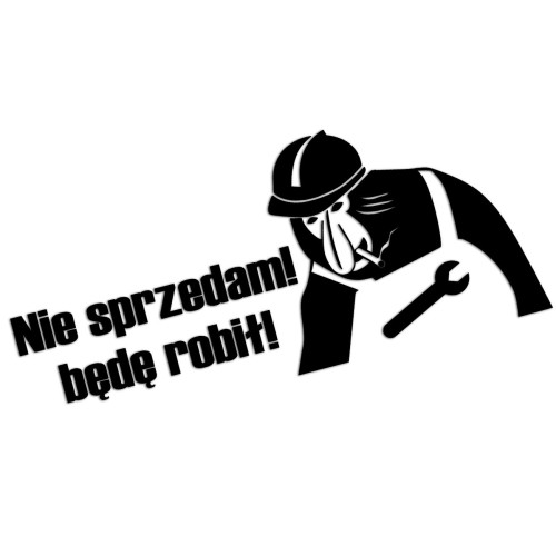 Naklejka NIE SPRZEDAM! BĘDĘ ROBIŁ! - Nosacz Janusz - Śmieszna - czarna