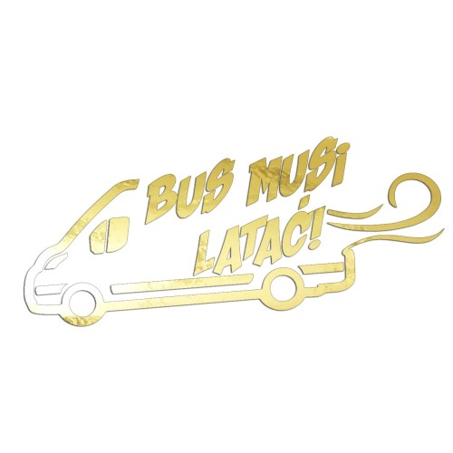 Naklejka BUS MUSI LATAĆ! - Na Auto Dostawcze Ducato / Jumper / Boxer - Śmieszna - złoty chrom