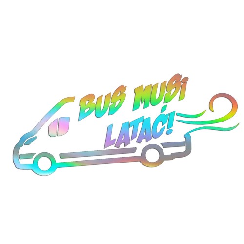 Naklejka BUS MUSI LATAĆ! - Na Auto Dostawcze Ducato / Jumper / Boxer - Śmieszna - holograficzna