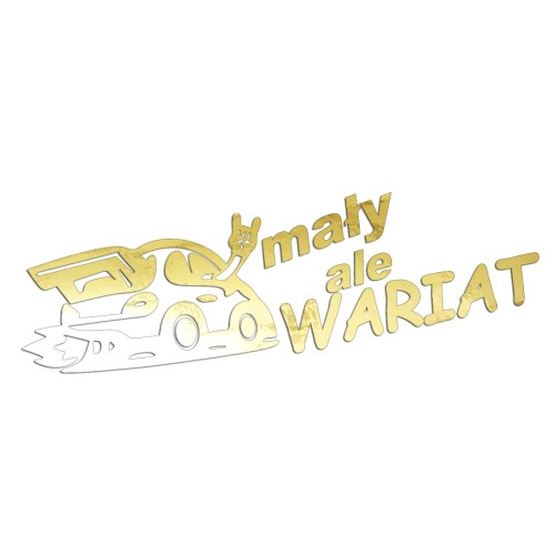 Naklejka MAŁY ALE WARIAT - Śmieszna na Auto - Tuning Hatchback - złoty chrom