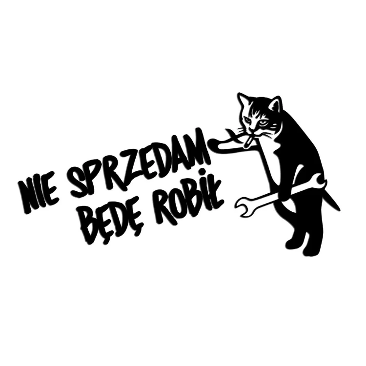 Naklejka NIE SPRZEDAM BĘDĘ ROBIŁ - Kot Mechanik - Śmieszna na Auto - czarna