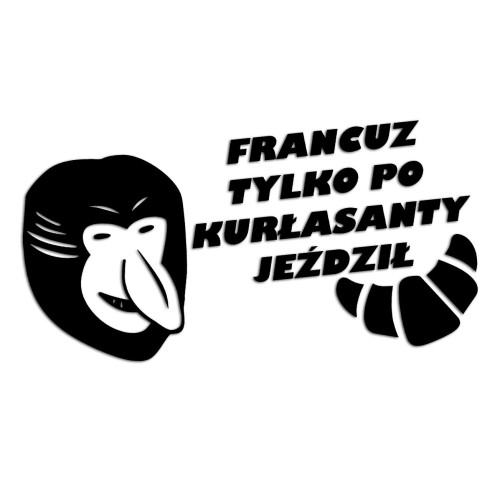 Naklejka FRANCUZ TYLKO PO KURŁASANTY JEŹDZIŁ - Nosacz Janusz - Śmieszna na Auto - czarna