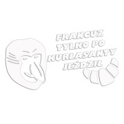 Naklejka FRANCUZ TYLKO PO KURŁASANTY JEŹDZIŁ - Nosacz Janusz - Śmieszna na Auto - biała