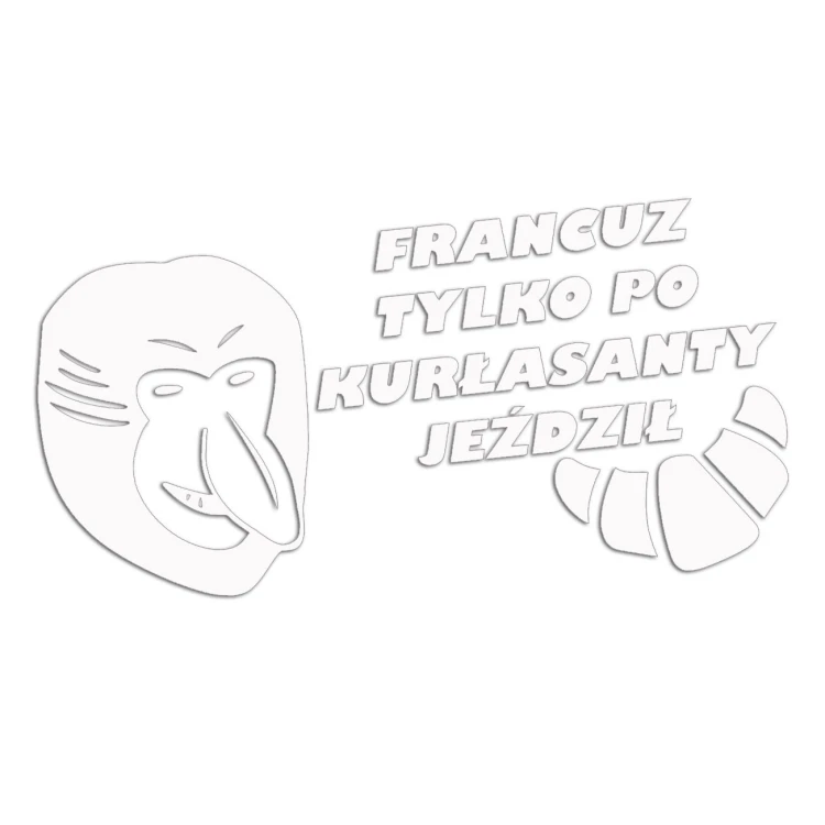 Naklejka FRANCUZ TYLKO PO KURŁASANTY JEŹDZIŁ - Nosacz Janusz - Śmieszna na Auto - biała