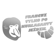 Naklejka FRANCUZ TYLKO PO KURŁASANTY JEŹDZIŁ - Nosacz Janusz - Śmieszna na Auto - srebrna