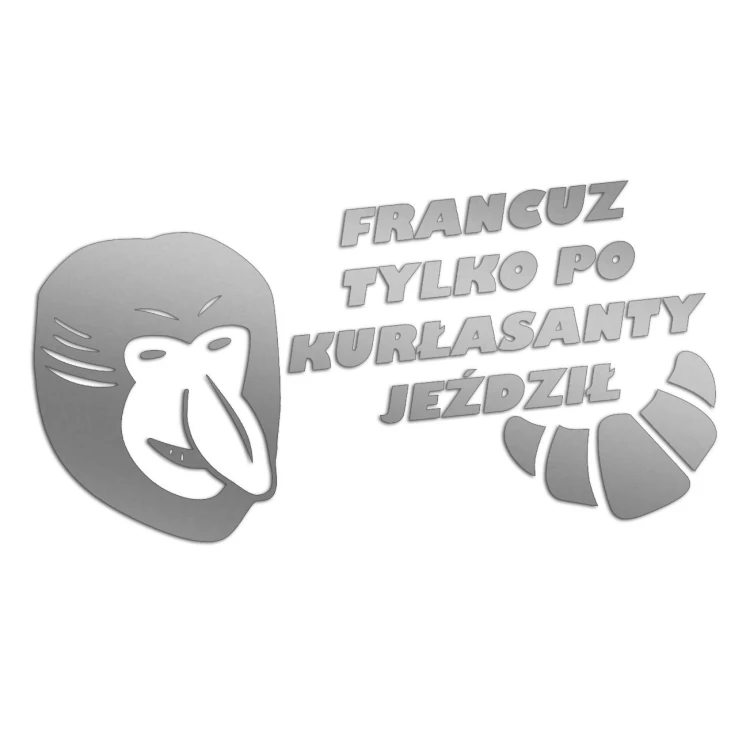 Naklejka FRANCUZ TYLKO PO KURŁASANTY JEŹDZIŁ - Nosacz Janusz - Śmieszna na Auto - srebrna