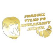 Naklejka FRANCUZ TYLKO PO KURŁASANTY JEŹDZIŁ - Nosacz Janusz - Śmieszna na Auto - złoty chrom