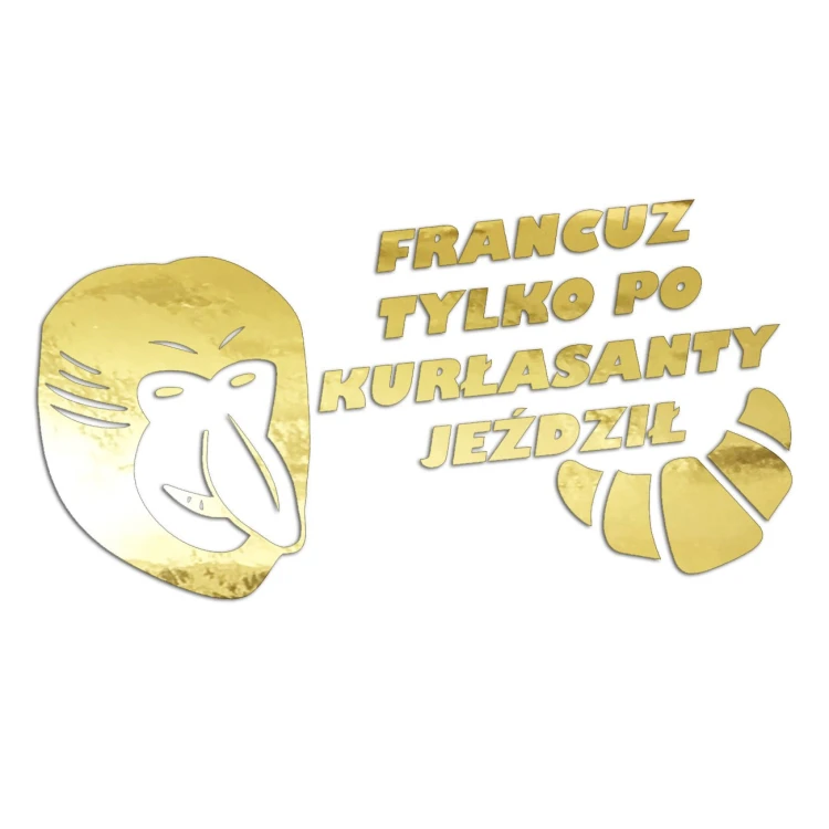 Naklejka FRANCUZ TYLKO PO KURŁASANTY JEŹDZIŁ - Nosacz Janusz - Śmieszna na Auto - złoty chrom