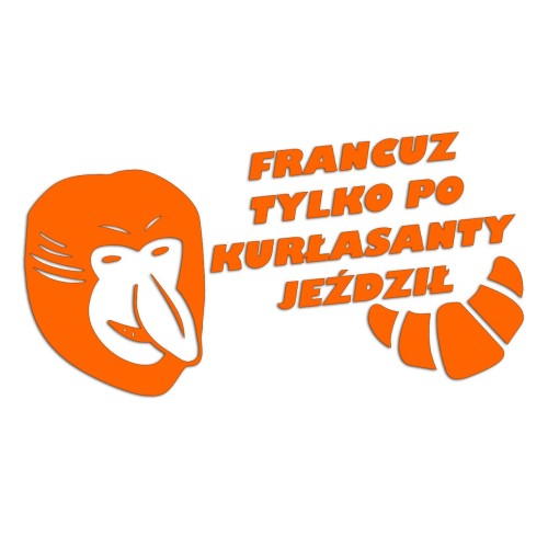 Naklejka FRANCUZ TYLKO PO KURŁASANTY JEŹDZIŁ - Nosacz Janusz - Śmieszna na Auto - pomarańczowy neon