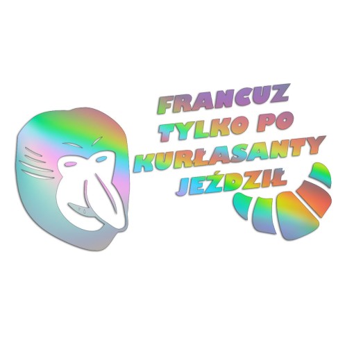 Naklejka FRANCUZ TYLKO PO KURŁASANTY JEŹDZIŁ - Nosacz Janusz - Śmieszna na Auto - holograficzna