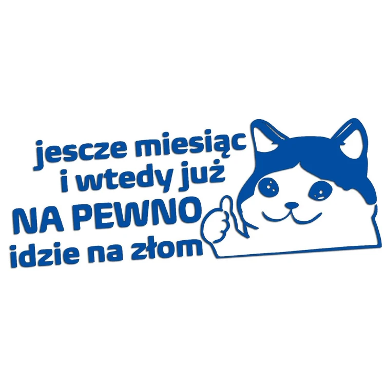 naklejka-smutny-kot-jeszcze-miesiac-i-wtedy-juz-na-pewno-idzie-na-zlom-niebieska.jpg