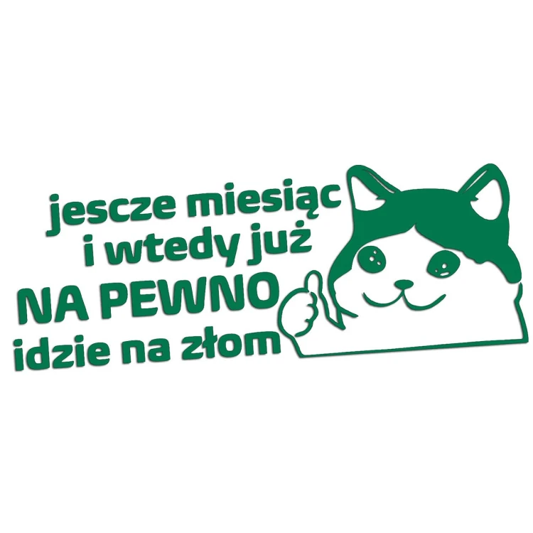 naklejka-smutny-kot-jeszcze-miesiac-i-wtedy-juz-na-pewno-idzie-na-zlom-zielona.jpg