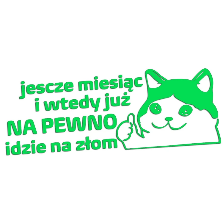 Naklejka JESZCZE MIESIĄC I WTEDY JUŻ NA PEWNO IDZIE NA ZŁOM - Kot Mem - Na Auto - zielony neon