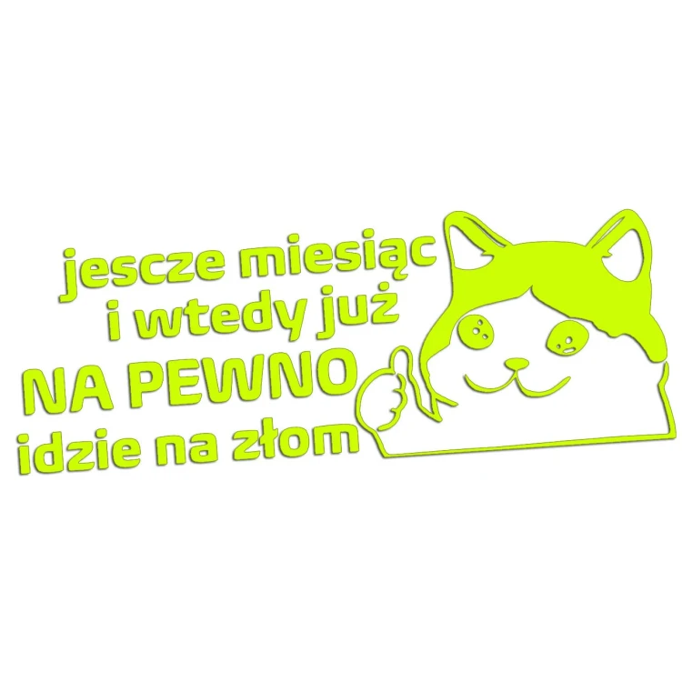 Naklejka JESZCZE MIESIĄC I WTEDY JUŻ NA PEWNO IDZIE NA ZŁOM - Kot Mem - Na Auto - żółty neon