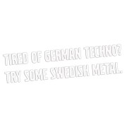 Naklejka TIRED OF GERMAN TECHNO TRY SOME SWEDISH METAL - Volvo / Saab - biała