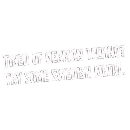 Naklejka TIRED OF GERMAN TECHNO TRY SOME SWEDISH METAL - Volvo / Saab - biała