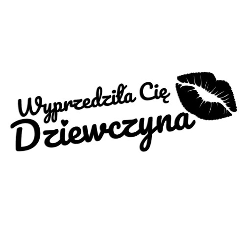 Naklejka WYPRZEDZIŁA CIĘ DZIEWCZYNA + Usta - Na Auto / Szybę - Czarna