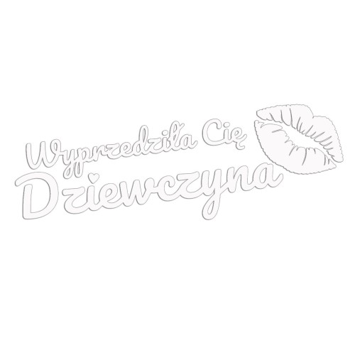 Naklejka WYPRZEDZIŁA CIĘ DZIEWCZYNA + Usta - Na Auto / Szybę - biała