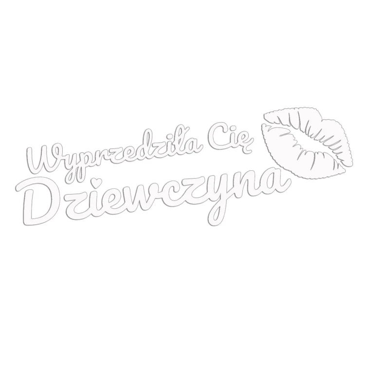 Naklejka WYPRZEDZIŁA CIĘ DZIEWCZYNA + Usta - Na Auto / Szybę - biała