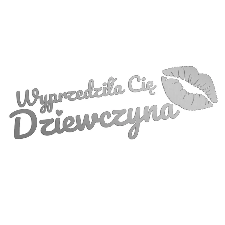 Naklejka WYPRZEDZIŁA CIĘ DZIEWCZYNA + Usta - Na Auto / Szybę - srebrna