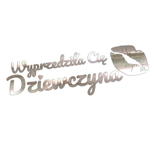 Naklejka WYPRZEDZIŁA CIĘ DZIEWCZYNA + Usta - Na Auto / Szybę - chrom