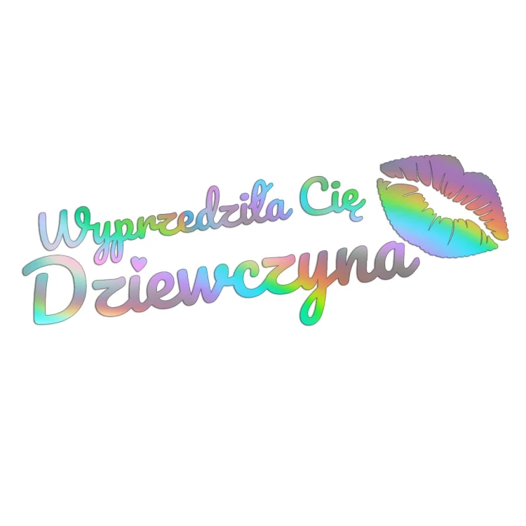 Naklejka WYPRZEDZIŁA CIĘ DZIEWCZYNA + Usta - Na Auto / Szybę - holograficzna