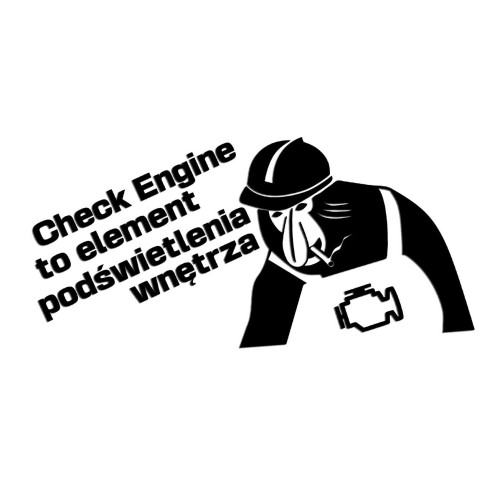 Naklejka CHECK ENGINE TO ELEMENT PODŚWIETLENIA WNĘTRZA + Nosacz - Śmieszna - Na Auto / Szybę - Czarna