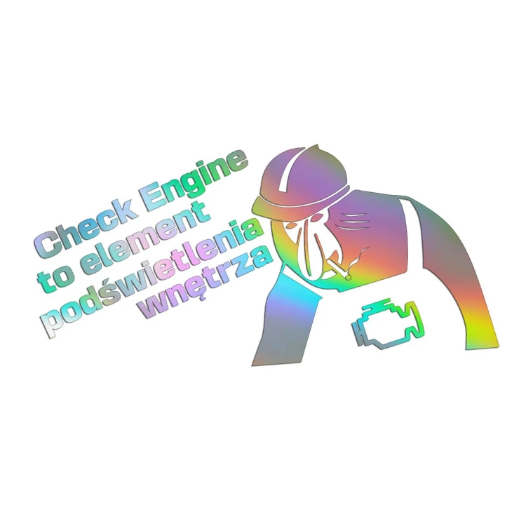 Naklejka CHECK ENGINE TO ELEMENT PODŚWIETLENIA WNĘTRZA + Nosacz - Śmieszna - Na Auto / Szybę - holograficzna
